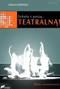 Rabat Szkoła z pasją...teatralną! Zbiór scenariuszy