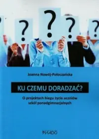 Wybór klientów Ku czemu doradzać? O projektach biegu życia uczniów szkół ponadgimnazjalnych