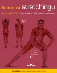 Zamów teraz Anatomia stretchingu. 50 podstawowych ćwiczeń wzmacniających i zwiększających elastyczność