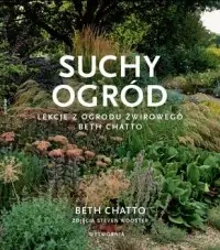 Zamów teraz Suchy ogród. Lekcje z Ogrodu Żwirowego Beth Chatto