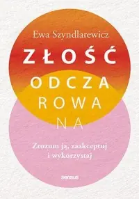 Złość odczarowana. Zrozum ją, zaakceptuj i wykorzystaj Cena promocyjna