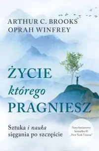 Niska cena Życie, którego pragniesz. Sztuka i nauka sięgania po szczęście wyd. kieszonkowe