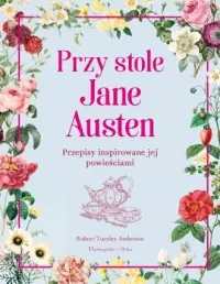 Ostatnie sztuki Przy stole Jane Austen. Przepisy inspirowane jej powieściami