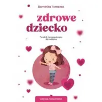 Zdrowe dziecko Poradnik homeopatyczny dla rodziców Niska cena