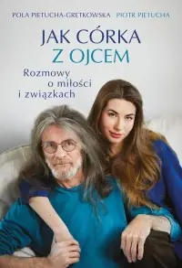 Jak córka z ojcem. Rozmowy o miłości i związkach Nowość