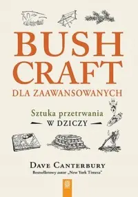 Bushcraft dla zaawansowanych. Sztuka przetrwania w dziczy Okazja