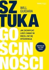 Sztuka gościnności. Jak zachwycać ludzi i dawać im więcej, niż się spodziewają Zamów dziś