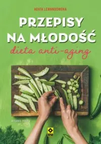 Przepisy na młodość Dieta anty-aging Nie przegap