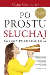 Po prostu słuchaj. Sztuka porozumienia Dostępne od ręki