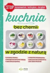 Kuchnia bez chemii. W zgodzie z naturą. (bez konserwantów, bez herbicydów, bez sterydów) Szybka dostawa