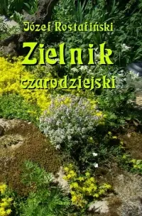 Zielnik czarodziejski to jest zbiór przesądów o roślinach Oferta limitowana