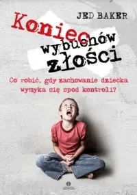 Koniec wybuchów złości. Co robić, gdy zachowanie dziecka wymyka się spod kontroli? Niska cena