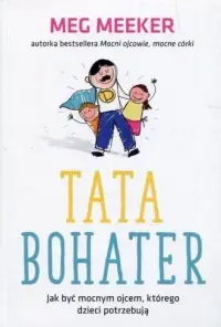 Tata bohater. Jak być mocnym ojcem którego dzieci potrzebują Cena promocyjna