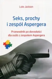 Seks, prochy i zespół Aspergera. Przewodnik po dorosłości dla osób z zespołem Aspergera Zamów dziś