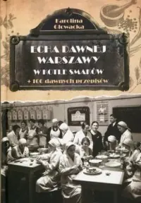 Echa dawnej Warszawy. W kotle smaków. + 100 dawnych przepisów Rabat