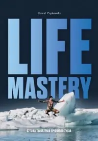 Life Mastery. Sztuka tworzenia epickiego życia Wysoka jakość