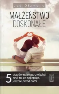 Szybka wysyłka Małżeństwo doskonałe. Pięć etapów udanego związku, czyli dlaczego to,co najlepsze, dopiero przed nami