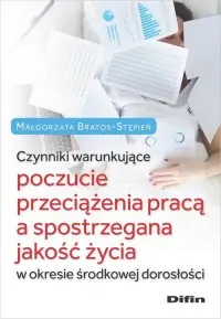 Promocja Czynniki warunkujące poczucie przeciążenia pracą a spostrzegana jakość życia w okresie środkowej dor