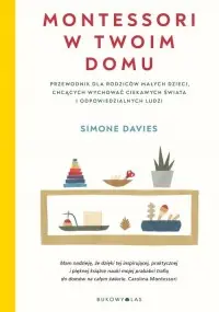 Montessori w twoim domu. Przewodnik dla rodziców małych dzieci, chcących wychować ciekawych świata i odpowiedzialnych ludzi Hit cenowy