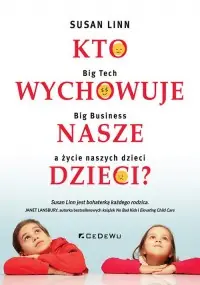 Kto wychowuje nasze dzieci? Big Tech, Big Business a życie naszych dzieci Dostępne od ręki