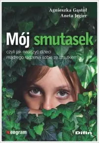 Mój smutasek, czyli jak nauczyć dzieci mądrego radzenia sobie ze smutkiem Ostatnie sztuki