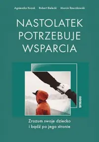 Nastolatek potrzebuje wsparcia Zrozum swoje dziecko i bądź po jego stronie Ostatnie sztuki