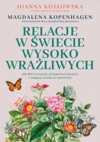 Hit sprzedaży Relacje w świecie wysoko wrażliwych. Jak dbać o związek, pielęgnować przyjaźń i osiągnąć zawodowe sp