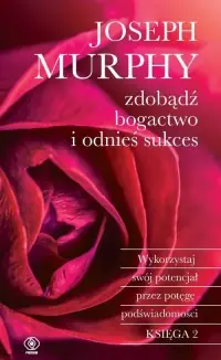 Darmowa dostawa Zdobądź bogactwo i odnieś sukces. Wykorzystaj swój potencjał przez potęgę podświadomości