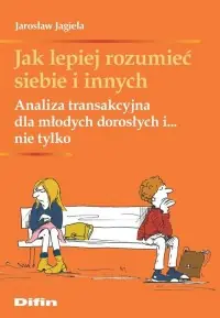 Super okazja Jak lepiej rozumieć siebie i innych. Analiza transakcyjna dla młodych dorosłych i... nie tylko