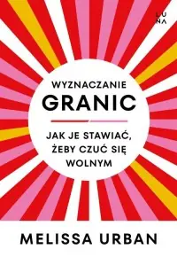 Wyznaczanie granic Jak je stawiać, żeby czuć się wolnym Najlepsza cena