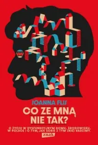 Obniżka ceny Co ze mną nie tak? O życiu w dysfunkcyjnym domu, środowisku, w Polsce i o tym, jak sobie z tym (nie)