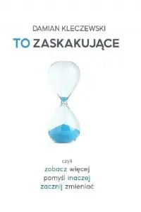 To zaskakujące. Czyli zobacz więcej, pomyśl inaczej, zacznij zmieniać Zamów teraz