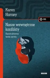 Nasze wewnętrzne konflikty. Konstruktywna teoria nerwic Ostatnie sztuki