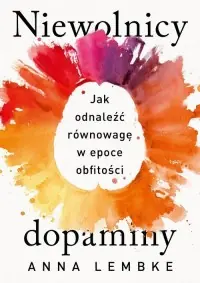Niewolnicy dopaminy. Jak odnaleźć równowagę w epoce obfitości Kup teraz