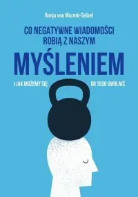 Co negatywne wiadomości robią z naszym myśleniem i jak możemy się od tego uwolnić Hit cenowy