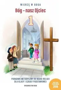 Bóg - nasz Ojciec. Poradnik metodyczny do nauki religii dla klasy 1 szkoły podstawowej Zamów teraz