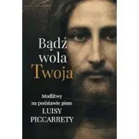 Bądź wola twoja. Modlitwy na podstawie pism Luisy Piccaretty Premium