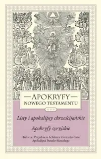 Ekspresowa dostawa Apokryfy Nowego Testamentu Listy i apokalipsy chrześcijańskie Apokryfy syryjskie Tom 3. Historia i Przysłowia Achikara. Grota skarbów. Apokalipsa Pseudo-Metodego