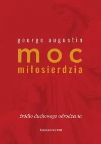 Dostępne od ręki Moc miłosierdzia. Źródło duchowego odrodzenia