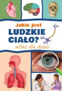 Jakie jest ludzkie ciało? Atlas dla dzieci Tylko do końca tygodnia