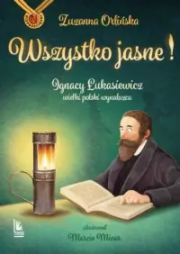 Promocja Wszystko jasne! Ignacy Łukasiewicz wielki polski wynalazca. Nieprzeciętni wyd. 2026
