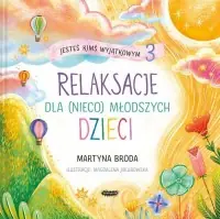 Jesteś kimś wyjątkowym 3. Relaksacje dla (nieco) młodszych dzieci Zniżka