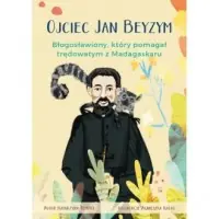 Wybór klientów Ojciec Jan Beyzym. Błogosławiony który pomagał trędowatym z Madagaskaru