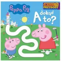 Do wyczerpania zapasów Peppa Pig. Śladem Przygody. A dokąd to