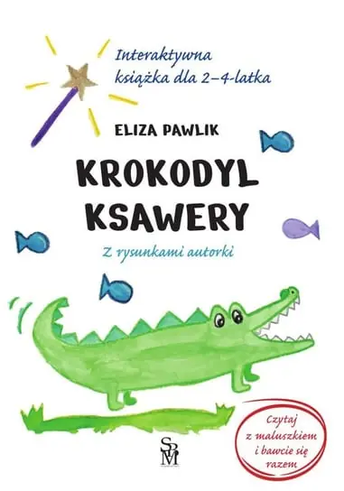 Krokodyl Ksawery. Interaktywna książka dla 2-4 latka Tylko do końca tygodnia