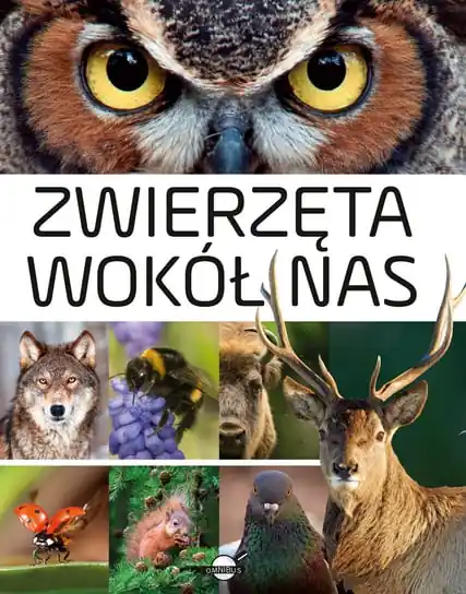 Zwierzęta wokół nas. Encyklopedia ilustrowana Wysoka jakość