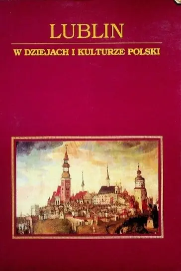 Dostępne od ręki Lublin W dziejach i kulturze Polski