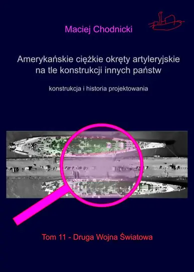 Amerykańskie ciężkie okręty artyleryjskie na tle konstrukcji innych państw. Tom 11 Darmowy zwrot