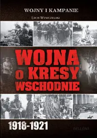 Nowy Wojna o Kresy Wschodnie 1918-1921