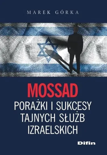 Oferta limitowana Mossad. Porażki i sukcesy tajnych służb izraelskich